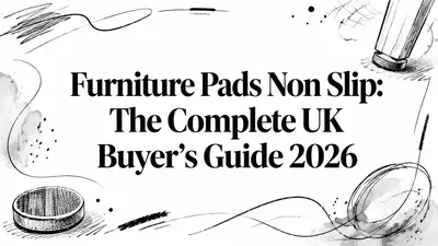 Furniture Pads Non Slip: The Complete UK Buyer's Guide 2026