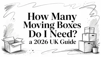 How Many Moving Boxes Do I Need? a 2026 UK Guide