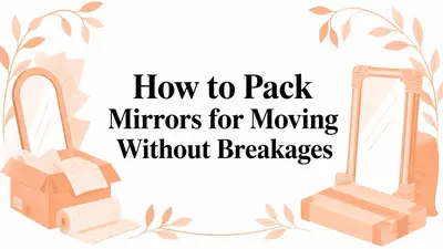 How to Pack Mirrors for Moving Without Breakages