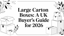 Large Carton Boxes: A UK Buyer's Guide for 2026