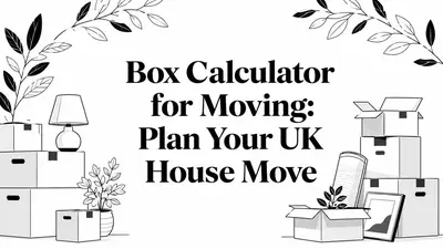 Box Calculator for Moving: Plan Your UK House Move