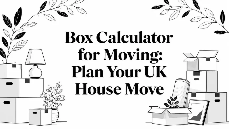 Box Calculator for Moving: Plan Your UK House Move