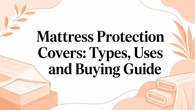Mattress Protection Covers: Types, Uses and Buying Guide